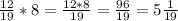 \frac{12}{19}*8= \frac{12*8}{19}= \frac{96}{19}=5 \frac{1}{19}