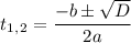 t_1_,_2= \dfrac{-b\pm \sqrt{D} }{2a}