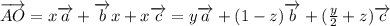 \overrightarrow{AO}=x\overrightarrow{a}+\overrightarrow{b}x+x\overrightarrow{c}=y\overrightarrow{a}+(1-z)\overrightarrow{b}+( \frac{y}{2} +z)\overrightarrow{c}