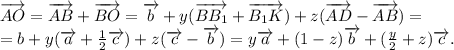 \overrightarrow{AO}=\overrightarrow{AB}+\overrightarrow{BO}=\overrightarrow{b}+y(\overrightarrow{BB_1}+\overrightarrow{B_1K})+z(\overrightarrow{AD}-\overrightarrow{AB})= \\ =b+y(\overrightarrow{a}+ \frac{1}{2} \overrightarrow{c})+z(\overrightarrow{c}-\overrightarrow{b})=y\overrightarrow{a}+(1-z)\overrightarrow{b}+( \frac{y}{2} +z)\overrightarrow{c}.