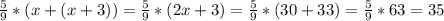 \frac{5}{9}*(x+(x+3))= \frac{5}{9}*(2x+3)=\frac{5}{9}*(30+33)=\frac{5}{9}*63=35