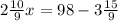 2\frac{10}{9}x=98-3\frac{15}{9}