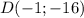 D(-1;-16)