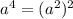 a^4=(a^2)^2