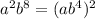 a^2b^8=(ab^4)^2