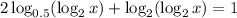 2\log_{0.5}(\log_2x)+\log_2(\log_2x)=1