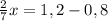 \frac{2}{7} x=1,2-0,8