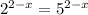 2^{2-x}= 5^{2-x}