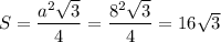 S = \dfrac{a^2\sqrt 3}4=\dfrac{8^2\sqrt 3}4=16\sqrt 3