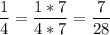 \displaystyle \frac{1}{4}=\frac{1*7}{4*7}=\frac{7}{28}