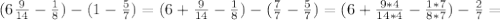 (6 \frac{9}{14}- \frac{1}{8})-(1- \frac{5}{7})=( 6+\frac{9}{14} - \frac{1}{8})-( \frac{7}{7} - \frac{5}{7} )=(6+ \frac{9*4}{14*4} - \frac{1*7}{8*7})-\frac{2}{7}=