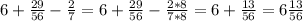 6+ \frac{29}{56}- \frac{2}{7}=6+ \frac{29}{56}- \frac{2*8}{7*8}=6+ \frac{13}{56}=6 \frac{13}{56}