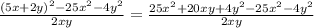 \frac{ (5x+2y)^{2} -25 x^{2} -4 y^{2} }{2xy} = \frac{25 x^{2} +20xy+4 y^{2}-25 x^{2} -4 y^{2} }{2xy}