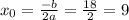 x_{0} = \frac{-b}{2a} = \frac{18}{2} = 9