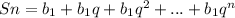 Sn= b_{1} + b_{1} q + b_{1} q^{2} + ... +b_{1} q^{n}