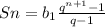 Sn= b_{1} \frac{ q^{n+1}-1}{q-1}