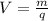 V= \frac{m}{q}