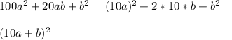 100a^2+20ab+b^2=(10a)^2+2*10*b+b^2= \\ \\ (10a+b)^2