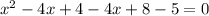 x^{2}-4x+4-4x+8-5=0