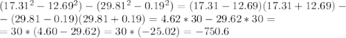 (17.31 ^{2} -12.69 ^{2} )-(29.81 ^{2} -0.19 ^{2} )=(17.31-12.69)(17.31+12.69)-\\-(29.81-0.19)(29.81+0.19)=4.62*30-29.62*30= \\ =30*(4.60-29.62)=30*(-25.02)=-750.6