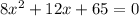 8x^{2}+12x+65=0