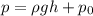 p = \rho gh + p_{0}