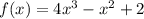 f(x)=4x^3-x^2+2