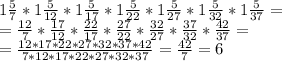 1\frac{5}{7}*1\frac{5}{12}*1\frac{5}{17}*1\frac{5}{22}*1\frac{5}{27}*1\frac{5}{32}*1\frac{5}{37}=\\&#10;=\frac{12}{7}*\frac{17}{12}*\frac{22}{17}*\frac{27}{22}*\frac{32}{27}*\frac{37}{32}*\frac{42}{37}=\\&#10;=\frac{12*17*22*27*32*37*42}{7*12*17*22*27*32*37}=\frac{42}{7}=6