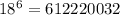 18^{6} =612220032