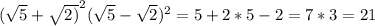 ( \sqrt{5}+ \sqrt{2)}^2( \sqrt{5}- \sqrt{2})^2=5+2*5-2=7*3=21