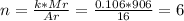 n= \frac{k*Mr}{Ar}= \frac{0.106*906}{16}=6