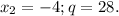 x_2=-4; q=28.