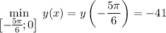 \displaystyle \min_\big{\left[-\frac{5\pi}{6};0\right]}y(x)=y\left(-\frac{5\pi}{6}\right)=-41