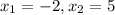 x_{1} = -2, x_{2} = 5