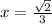 x= \frac{ \sqrt{2} }{3}