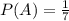 P(A)=\frac{1}{7}