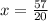 x = \frac{57}{20}