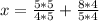 x = \frac{5*5}{4*5} + \frac{8*4}{5*4}