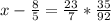 x - \frac{8}{5} = \frac{23}{7} * \frac{35}{92}