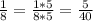 \frac{1}{8} = \frac{1*5}{8*5} = \frac{5}{40}