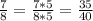 \frac{7}{8} = \frac{7*5}{8*5} = \frac{35}{40}