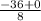 \frac{-36+0}{8}