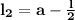 \bf l_2=a- \frac{l}{2}