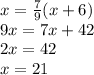 x= \frac{7}{9} (x+6) \\ 9x=7x+42 \\ 2x=42 \\ x=21