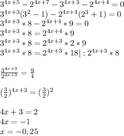 3^{4x+5}-2^{4x+7}-3^{4x+3}-2^{4x+4}=0\\3^{4x+3}(3^2-1)-2^{4x+4}(2^3+1)=0\\3^{4x+3}*8-2^{4x+4}*9=0\\3^{4x+3}*8=2^{4x+4}*9\\3^{4x+3}*8=2^{4x+3}*2*9\\3^{4x+3}*8=2^{4x+3}*18|: 2^{4x+3}*8\\\\ \frac{3^{4x+3}}{2^{4x+3}}= \frac{9}{4}\\\\( \frac{3}{2})^{4x+3}=( \frac{3}{2})^2 \\\\4x+3=2\\4x=-1 \\x=-0,25