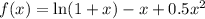 f(x)=\ln (1+x)-x+0.5x^2