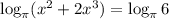 \log_{\pi}(x^2+2x^3)=\log_{\pi}6