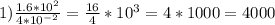 1) \frac{1.6*10^{2}}{4*10^{-2}} =\frac{16}{4} *10^{3} =4*1000=4000