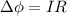 \Delta\phi = IR