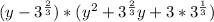 (y-3^{\frac{2}{3}})*(y^2+3^{\frac{2}{3}}y+3*3^{\frac{1}{3}})